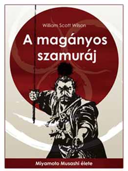 William Scott Wilson - A magnyos szamurj - Miyamoto Musashi lete