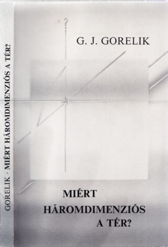 G.J. Gorelik - Mi�rt h�romdimenzi�s a t�r?
