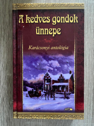 Szerk.: Hunyadi Csaba Zsolt - A kedves gondok nnepe - KARCSONYI ANTOLGIA (Sajt kppel)