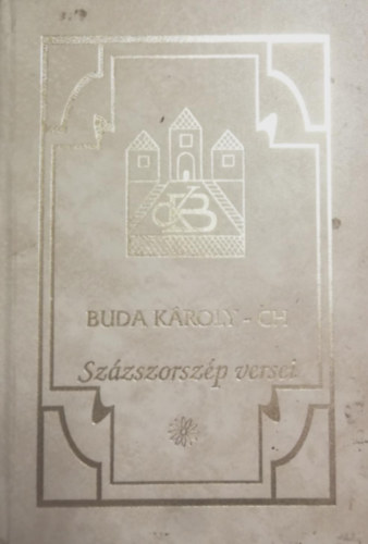 Buda K�roly - Buda K�roly - CH Sz�zszorsz�p versei