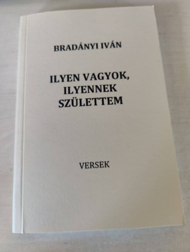 Bradnyi Ivn - Ilyen vagyok, ilyennek szlettem