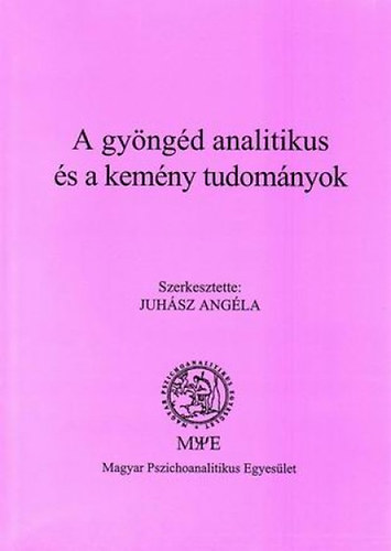 Juhsz Angla  (szerk.) - A gyngd analitikus s a kemny tudomnyok