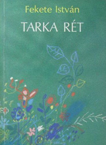 Fekete István - Tarka rét (Elbeszélések és versek)