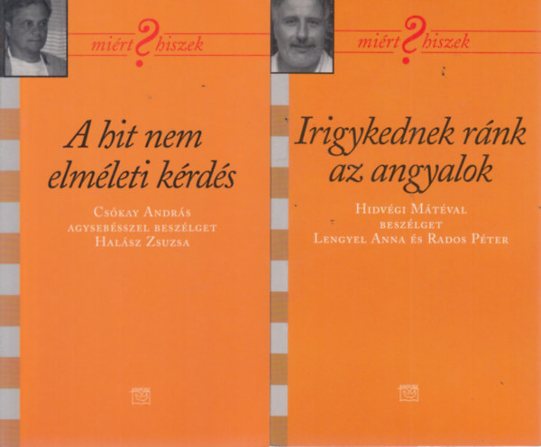 2 db. Mirt hiszek? (A hit nem elmleti krds + Irigykednek rnk az angyalok)