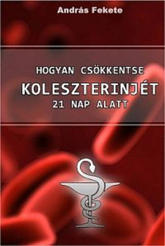 Andrs Fekete - Hogyan cskkentse koleszterinjt 21 nap alatt