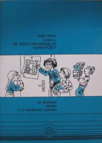 Huga Ibolya - Knyv- s knyvtrhasznlati munkafzet az ltalnos iskolk 3-4. osztlyosai szmra