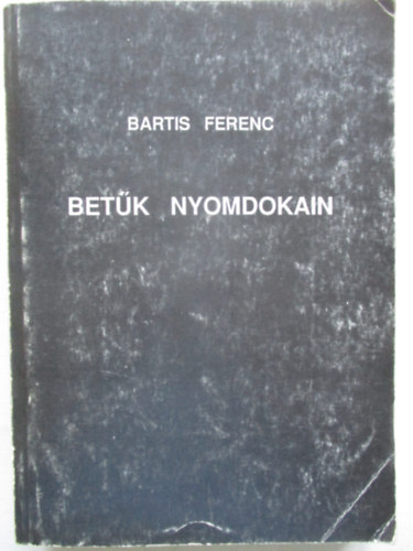 Bartis Ferenc - Betk nyomdokain