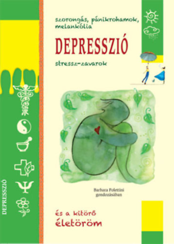 Barbara Polettini - Szorongs, pnikrohamok, melanklia, DEPRESSZI