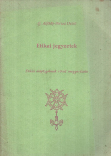 Ifj. Alfldy-Boruss Dezs - Etikai jegyzetek