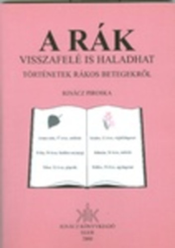 Ign�cz Piroska - A r�k visszafel� is haladhat (t�rt�netek r�kos betegekr�l)