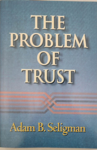 Adam B. Seligman - The problem of trust (A bizalom problmja - Angol nyelv)