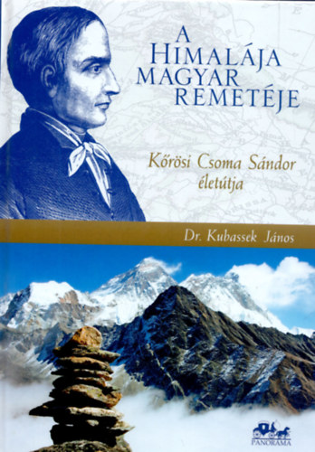 Dr. Kubassek J�nos - A Himal�ja magyar remet�je - K�r�si Csoma S�ndor �let�tja, kort�rt�neti �s f�ldrajzi h�tt�rrel (Harmadik, �tdolgozott �s b�v�tett kiad�s)