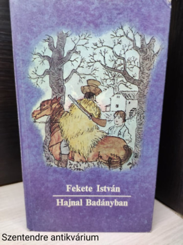 Fekete István - Hajnal Badányban (Ilusztrált kiadás)