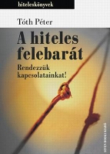 Tth Pter - A hiteles felebart - rendezzk kapcsolatainkat!