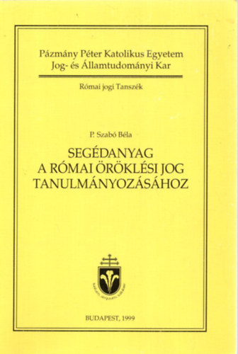 Szab Bla - Segdanyag a rmai rklsi jog tanulmnyozshoz