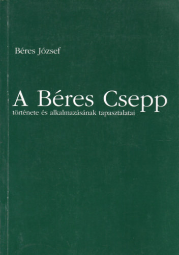 B�res J�zsef - A B�res Csepp t�rt�nete �s alkalmaz�s�nak tapasztalatai