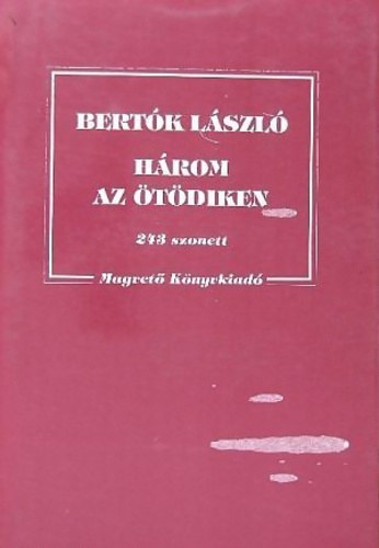 Bert�k L�szl� - H�rom az �t�diken - 243 szonett