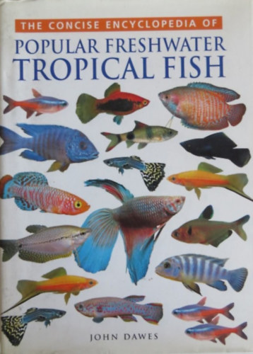 John Dawes - The Concise Encyclopedia of Popular Freshwater Tropical Fish