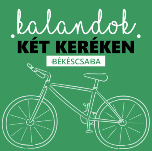 Kalandok két keréken Békéscsaba