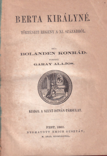 Bolanden Konrád - Berta királyné (történeti regény a XI.századból)