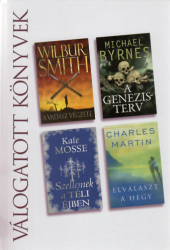 Reader's Digest Vlogatott Knyvek - Wilbur Smith: A vadsz vgzete - Michael Byrnes: A Genezis terv - Kate Mosse: Szellemek a tli jben - Charles Martin: Elvlaszt a hegy