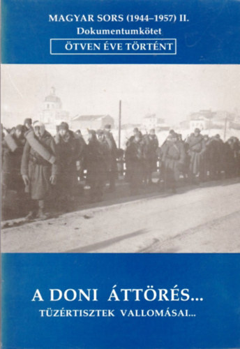 Dr. Fszerk. Magyar Klmn Magyar Klmn - A doni ttrs... Tzrtisztek vallomsi...