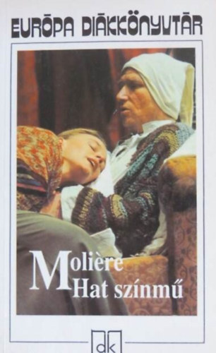 Illyés Gyula Moliére (ford.), Vas István (ford.) - Hat színmű - Európa Diákkönyvtár (A fösvény, Kényeskedők, Képzelt beteg, Tudós nők, Dandin György vagy a megcsúfolt férj, Tartuffe) - Barna Imre fordítása