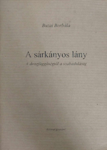 Buzai Borbála - Sárkányos lány (A drogfüggőségtől a szabadulásig)