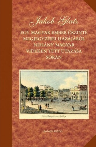 Jakob Glatz - Egy magyar ember szinte megjegyzsei hazjrl nhny magyar vidken tett utazsa sorn