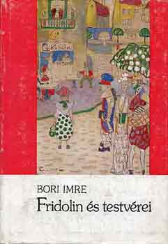 Bori Imre - Fridolin és testvérei