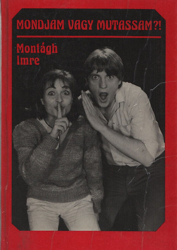 Mont�gh Imre - Mondjam vagy mutassam?! - Sz�-hang-gesztus