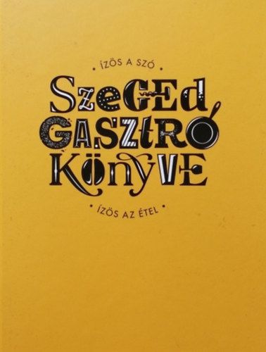 Szkely Alexandra - Fab Gerg - Szeged gasztro knyve - zs a sz - zs az tel