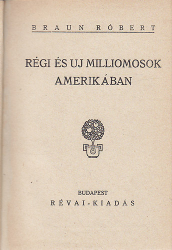 Braun Róbert - Régi és új milliomosok Amerikában