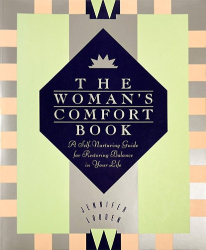 Jennifer Louden - The Woman's Comfort Book - A Self-Nurturing Guide for Restoring Balance in Your Life