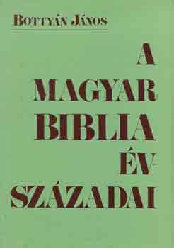 Bottyán János - A magyar Biblia évszázadai