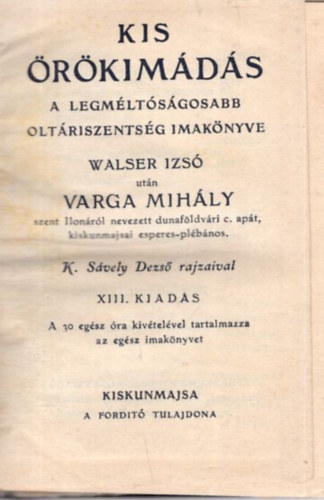 Varga Mihály - Kis örökimádás a legméltóságosabb oltáriszentség imakönyve