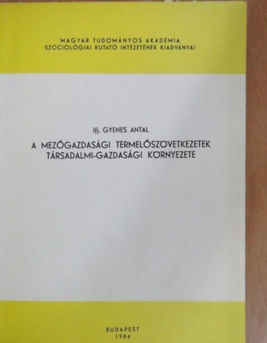 Ifj. Gyenes Antal - A mez�gazdas�gi termel�sz�vetkezetek t�rsadalmi-gazdas�gi k�rnyezete