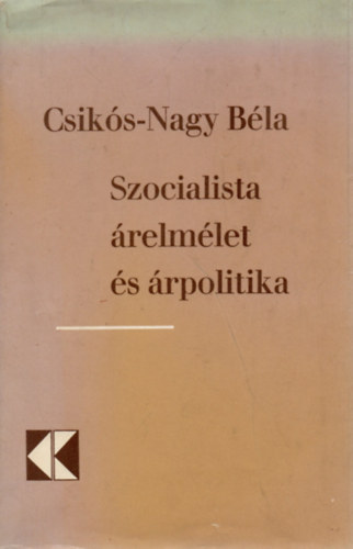 Csik�s-Nagy B�la - Szocialista �relm�let �s �rpolitika