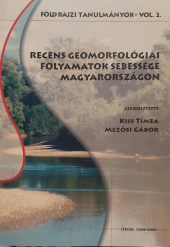Mezsi Gbor  (szerk.) Kiss Tmea (szerk.) - Recens geomorfolgiai folyamatok sebessge Magyarorszgon