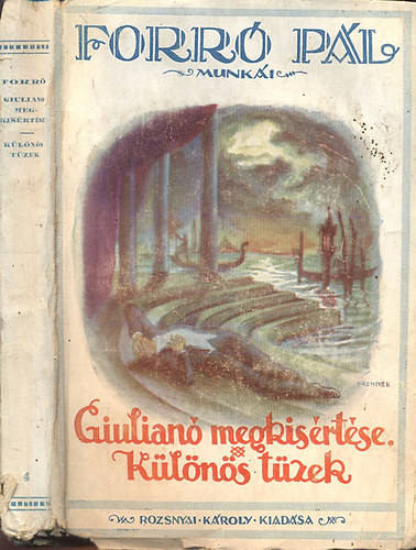 Forró Pál - Giulianó megkísértése - Különös tüzek (Forró Pál munkái gyűjteményes díszkiadás)