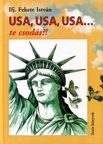 Ifj. Fekete Istv�n - USA, USA, USA... te csod�s?!