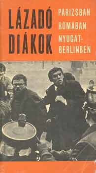 Buzási J. Pálfy J. Vámos I. - Lázadó diákok Párizsban Rómában Nyugat-Berlinben