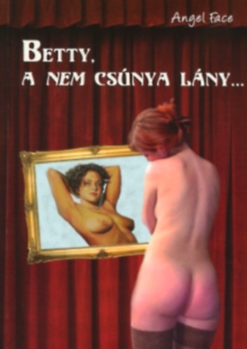 Angel Face - Betty, a nem csúnya lány, avagy a rejtett szépség soha nem hervad el