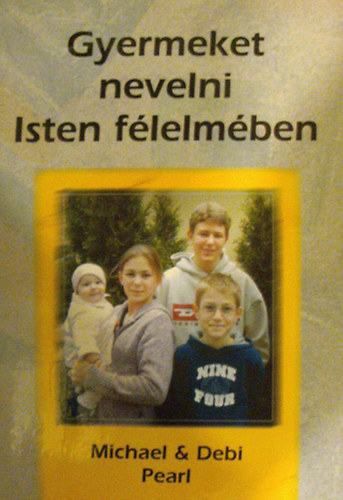 Michael Pearl - Debi Pearl - Gyermeket nevelni Isten f�lelm�ben