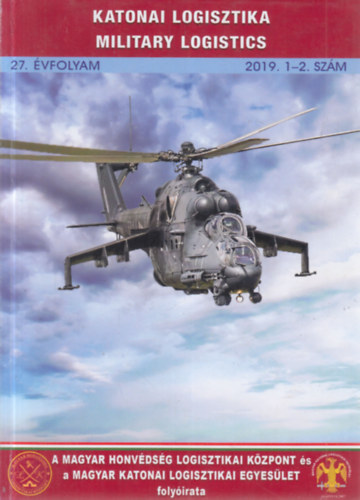 Katonai Logisztika: A Magyar Honvédség Logisztikai Központ és A Magyar Katonai Logisztikai Egyesület közös katonai logisztikai folyóirata - 27.évfolyam, 2019. 1-2. szám