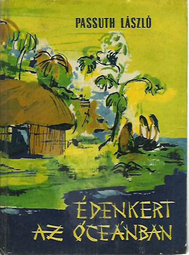 Passuth László - Édenkert az Óceánban