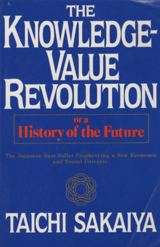 Taichi Sakaiya - The Knowledge-Value Revolution or a History of the Future