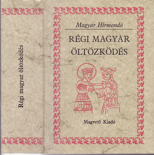 Benyn Dr. Mojzsis Dra  (sszelltotta) - Rgi magyar ltzkds (Viseletek dokumentumok s forrsok tkrben)