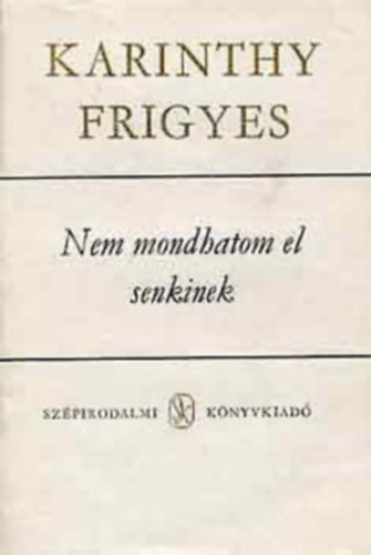 Karinthy Frigyes - 2 db Karinthy-knyv :Nem mondhatom el senkinek + Mennyei riport /Utazs a koponym krl.