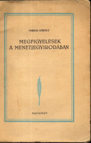 Farkas Kroly - Megfigyelsek a menetjegyirodban (szmozott, alrt)